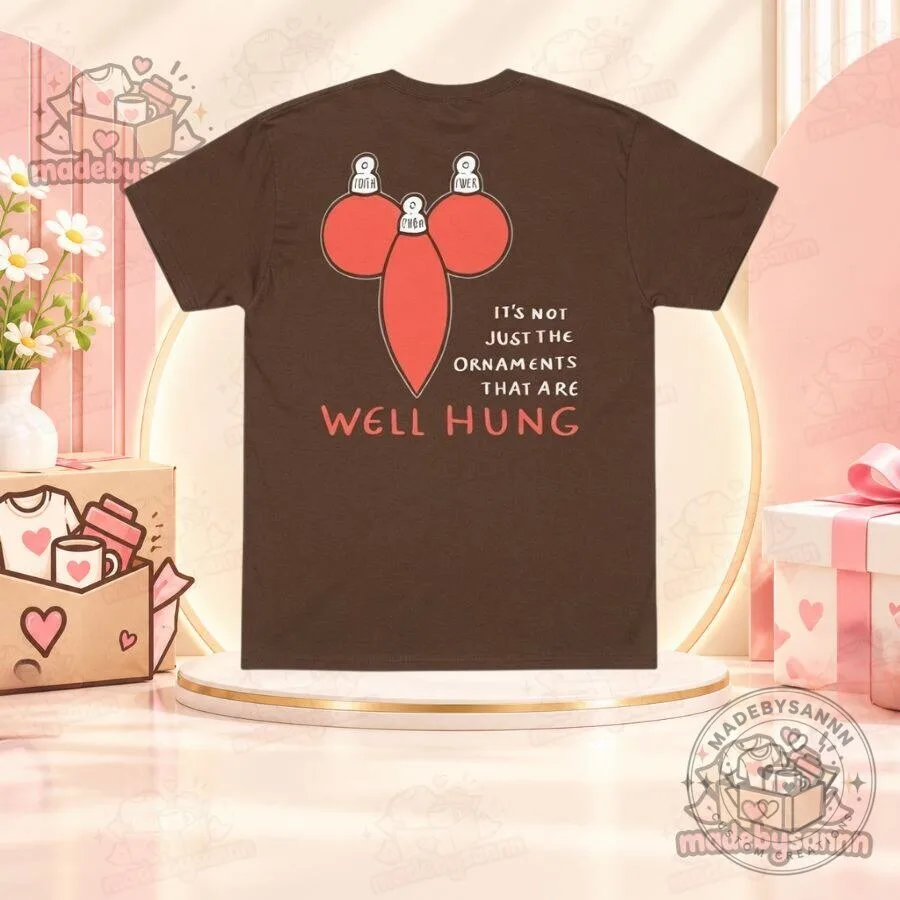 It’s Not Just the Ornaments That Are Well Hung Shirt Funny Christmas T-Shirt