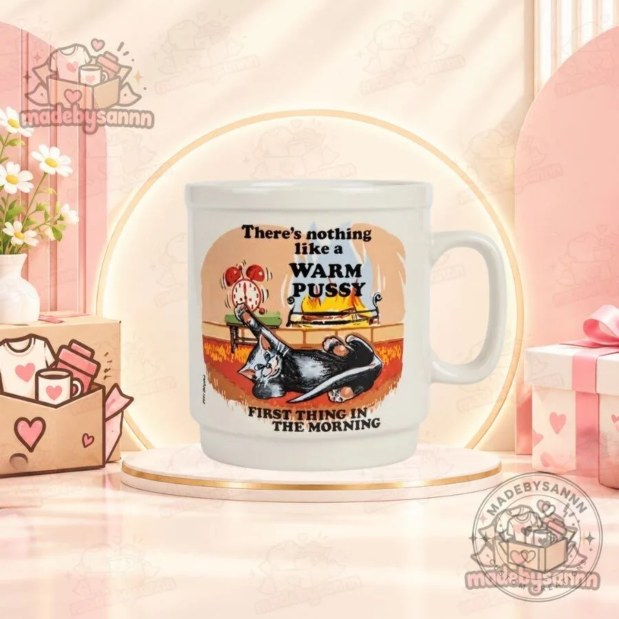 There's Nothing Like a Warm Pussy Mug Funny Novelty Coffee Cup