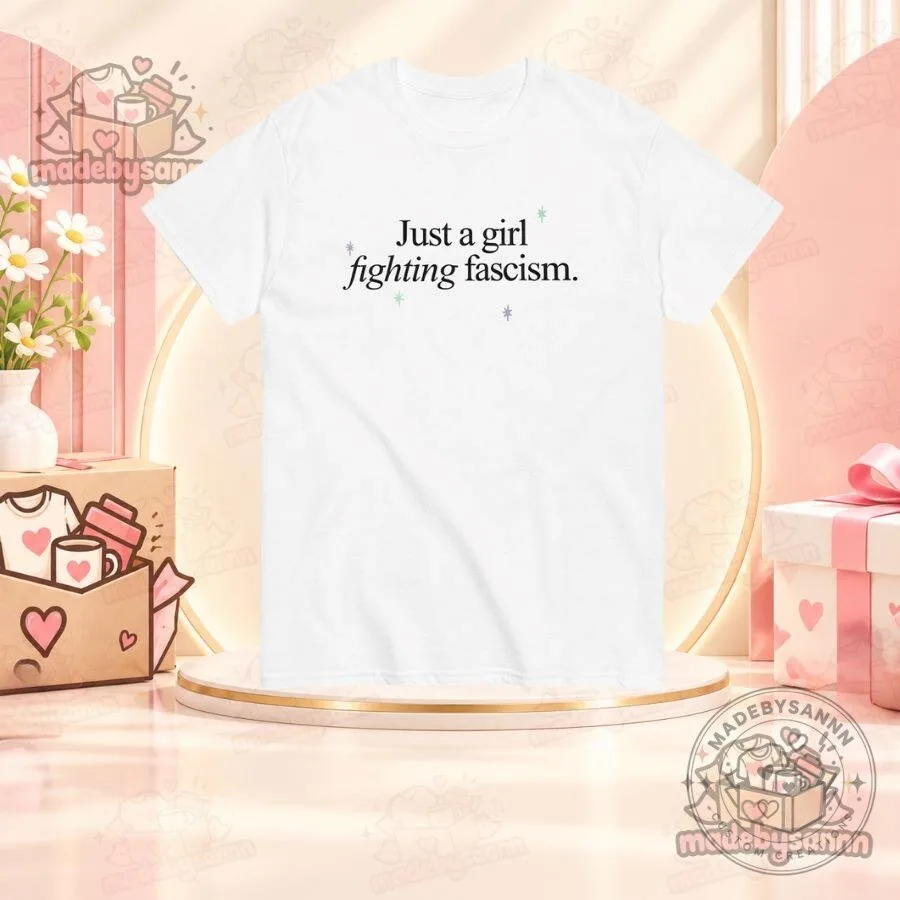 Just a Girl Fighting Fascism Political Statement T-Shirt Feminist Activism Graphic Tee 8 Just a Girl Fighting Fascism Political Statement T-Shirt Feminist Activism Graphic Tee