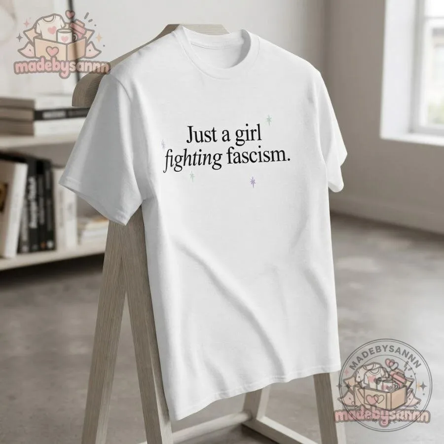 Just a Girl Fighting Fascism Political Statement T-Shirt Feminist Activism Graphic Tee 10 Just a Girl Fighting Fascism Political Statement T-Shirt Feminist Activism Graphic Tee