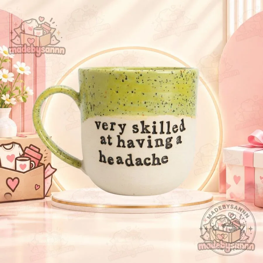 Very Skilled at Having a Headache Funny Ceramic Coffee Mug 8 Very Skilled at Having a Headache Funny Ceramic Coffee Mug