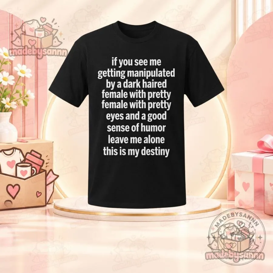 Dark Haired Female Funny Meme T-Shirt Pretty Eyes Good Sense of Humor 7 Dark Haired Female Funny Meme T-Shirt Pretty Eyes Good Sense of Humor