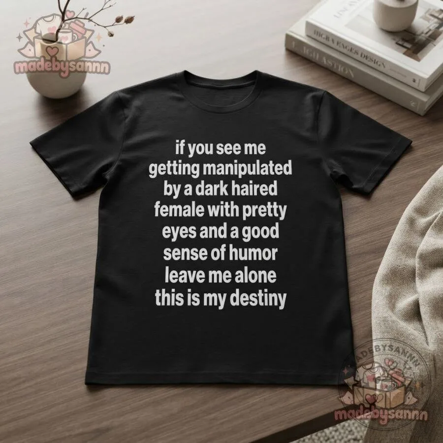 Dark Haired Female Funny Meme T-Shirt Pretty Eyes Good Sense of Humor 8 Dark Haired Female Funny Meme T-Shirt Pretty Eyes Good Sense of Humor