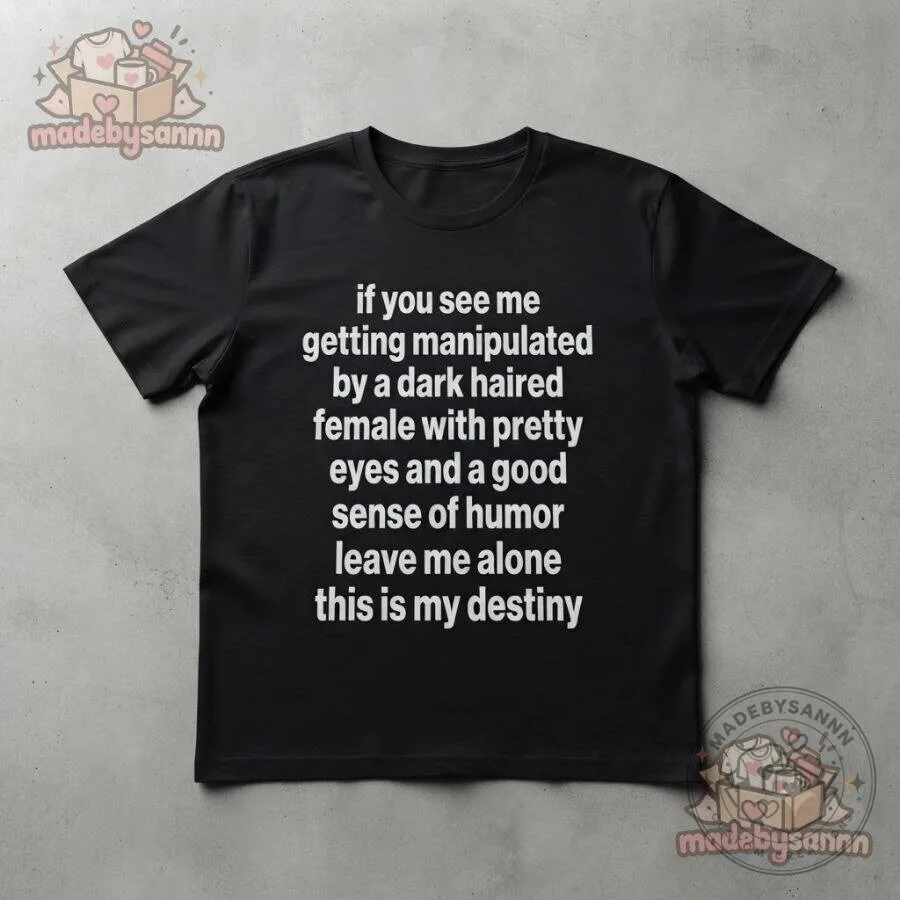 Dark Haired Female Funny Meme T-Shirt Pretty Eyes Good Sense of Humor 10 Dark Haired Female Funny Meme T-Shirt Pretty Eyes Good Sense of Humor