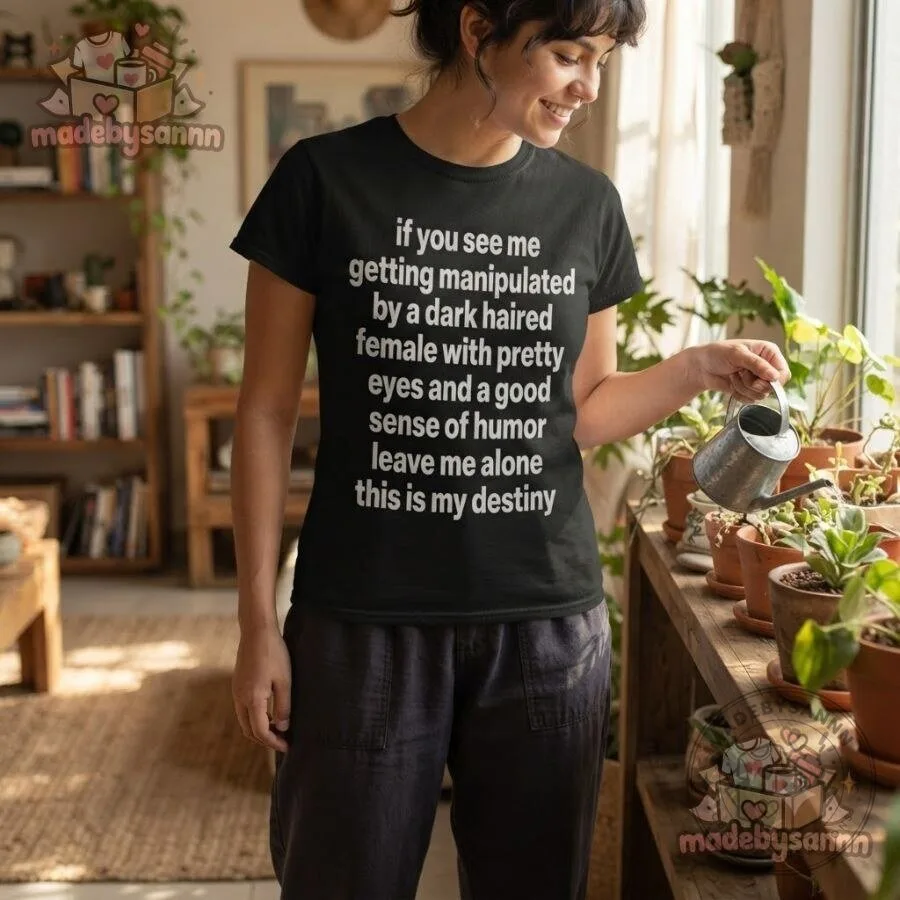 Dark Haired Female Funny Meme T-Shirt Pretty Eyes Good Sense of Humor 11 Dark Haired Female Funny Meme T-Shirt Pretty Eyes Good Sense of Humor