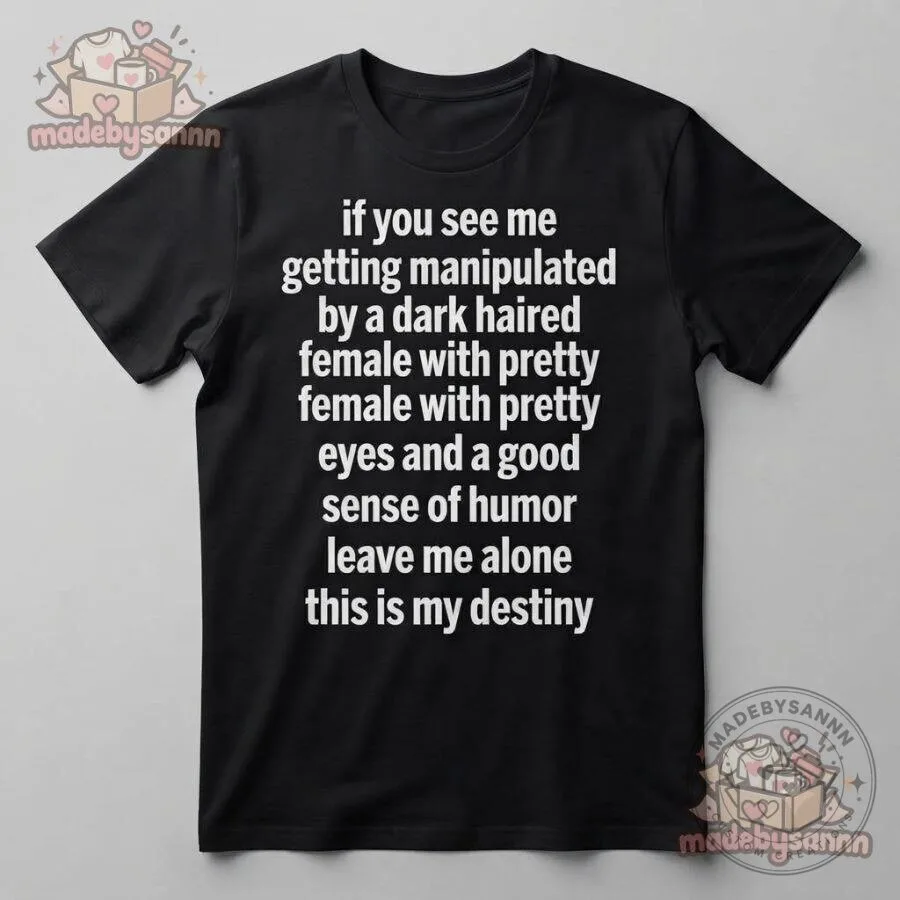 Dark Haired Female Funny Meme T-Shirt Pretty Eyes Good Sense of Humor 13 Dark Haired Female Funny Meme T-Shirt Pretty Eyes Good Sense of Humor