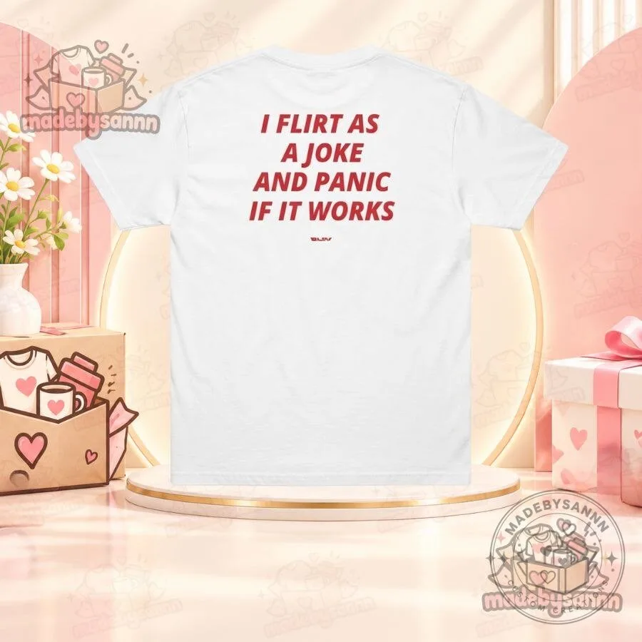 "Unique Shirts, One Piece Figures, D&D Dice: Perfect Gifts for All" 9 I Flirt as a Joke and Panic If It Works T-Shirt