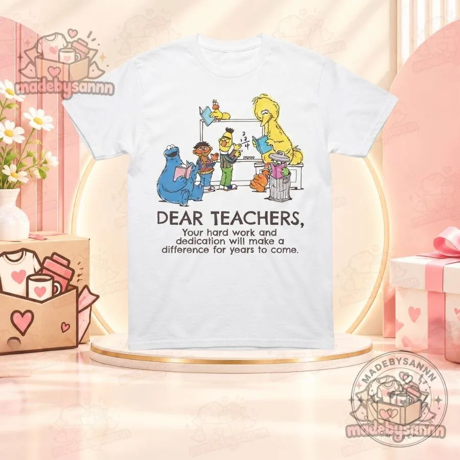 Dear Teachers Your Hard Work and Dedication Will Make a Difference for Years to Come Shirt
