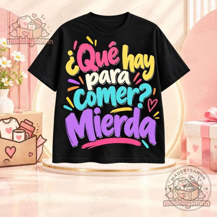 Qué Hay Para Comer Mierda Shirt Funny Mom