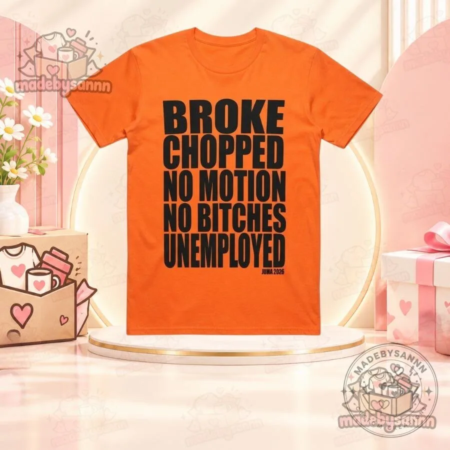 Broke Chopped No Motion No Bitches Unemployed Halloween Shirt