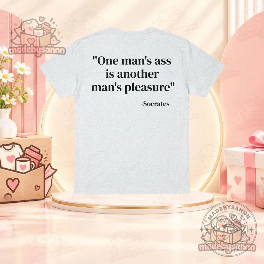 One Man’s Ass Is Another Man’s Pleasure Shirt 6 One Man’s Ass Is Another Man’s Pleasure Shirt