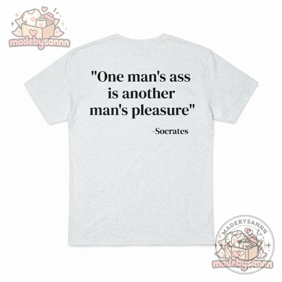 One Man’s Ass Is Another Man’s Pleasure Shirt 7 One Man’s Ass Is Another Man’s Pleasure Shirt