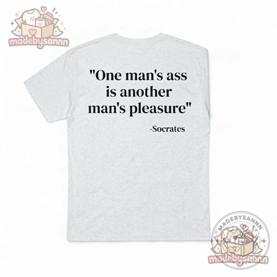 One Man’s Ass Is Another Man’s Pleasure Shirt 8 One Man’s Ass Is Another Man’s Pleasure Shirt