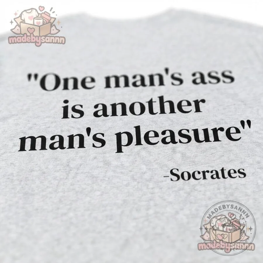 One Man’s Ass Is Another Man’s Pleasure Shirt 10 One Man’s Ass Is Another Man’s Pleasure Shirt